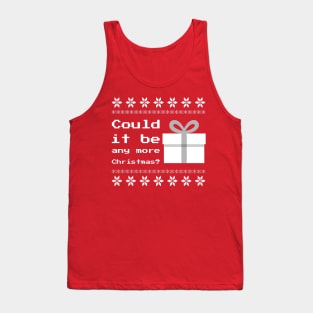 Merry Christmas Happy Holidays Could It Be Any More Christmas? Tank Top